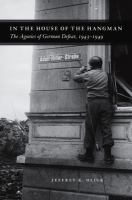 In the house of the hangman : the agonies of German defeat, 1943-1949 /