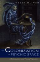 The colonization of psychic space : a psychoanalytic social theory of oppression /