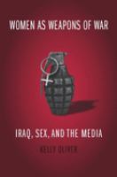 Women as weapons of war : Iraq, sex, and the media /
