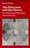 The rhizome and the flower : the perennial philosophy, Yeats and Jung /