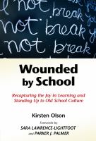 Wounded by school : recapturing the joy in learning and standing up to old school culture /