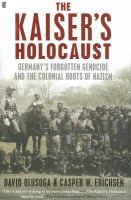 The Kaiser's holocaust : Germany's forgotten genocide and the colonial roots of Nazism /