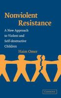 Nonviolent resistance : a new approach to violent and self-destructive children /
