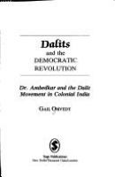 Dalits and the democratic revolution : Dr. Ambedkar and the Dalit movement in colonial India /