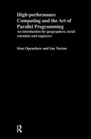 High performance computing and the art of parallel programming : an introduction for geographers, social scientists, and engineers /