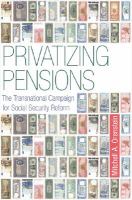 Privatizing pensions : the transnational campaign for social security reform /