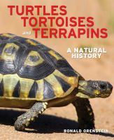 Turtles, tortoises and terrapins : a natural history /