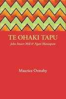 Te Ōhākī Tapu : John Stuart Mill & Ngāti Maniapoto /