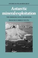Antarctic mineral exploitation : the emerging legal framework /