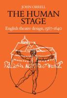 The human stage : English theatre design, 1567-1640 /