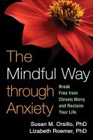 The mindful way through anxiety break free from chronic worry and reclaim your life /