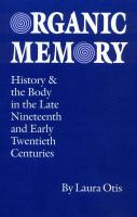 Organic memory : history and the body in the late nineteenth & early twentieth centuries /