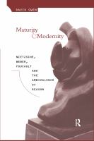Maturity and modernity : Nietzsche, Weber, Foucault, and the ambivalence of reason /