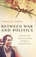 Between war and politics : international relations and the thought of Hannah Arendt /