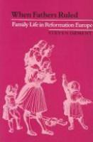 When fathers ruled : family life in Reformation Europe /