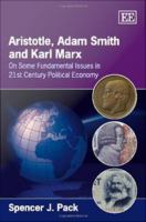 Aristotle, Adam Smith and Karl Marx on some fundamental issues in 21st century political economy /