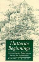 Hutterite beginnings : communitarian experiments during the Reformation /