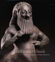 The centaur's smile : the human animal in early Greek art /