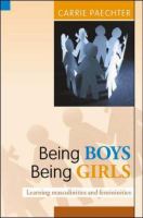 Being boys, being girls : learning masculinities and femininities /
