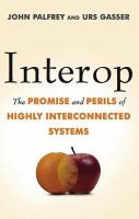 Interop the promise and perils of highly interconnected systems /