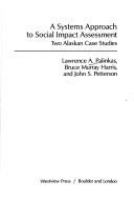 A systems approach to social impact assessment : two Alaskan case studies /