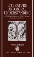 Literature and moral understanding : a philosophical essay on ethics, aesthetics, education, and culture /