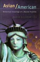 Asian/American : historical crossings of a racial frontier /