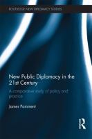 New public diplomacy in the 21st century : a comparative study of policy and practice /
