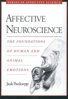 Affective neuroscience : the foundations of human and animal emotions /
