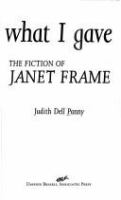 I have what I gave : the fiction of Janet Frame /
