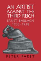 An artist against the Third Reich : Ernst Barlach, 1933-1938 /