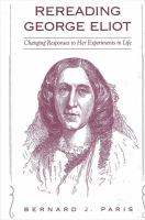 Rereading George Eliot : changing responses to her experiments in life /