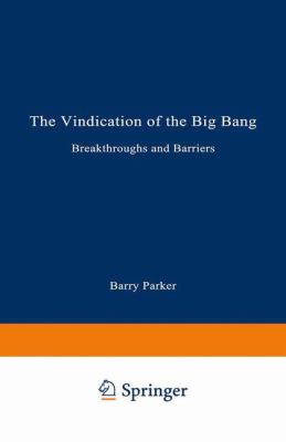 The vindication of the big bang : breakthroughs and barriers /