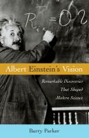 Albert Einstein's vision : remarkable discoveries that shaped modern science /