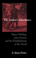 The author's inheritance : Henry Fielding, Jane Austen, and the establishment of the novel /