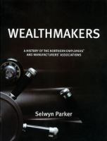 Wealthmakers : a history of the Northern Employers' and Manufacturers' Associations /