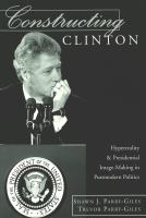 Constructing Clinton : hyperreality & presidential image-making in postmodern politics /