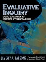 Evaluative inquiry : using evaluation to promote student success /