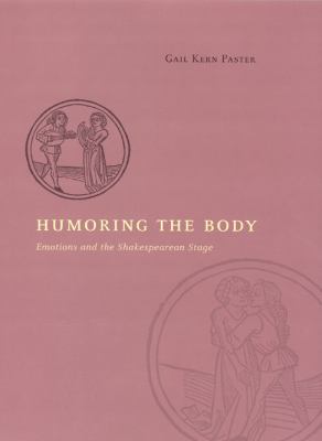 Humoring the body : emotions and the Shakespearean stage /