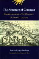 The armature of conquest : Spanish accounts of the discovery of America, 1492-1589 /