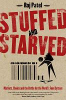 Stuffed and starved : markets, power and the hidden battle for the world food system /