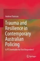 Trauma and resilience in contemporary Australian policing : is PTS inevitable for first responders? /
