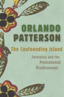 The confounding island Jamaica and the postcolonial predicament /
