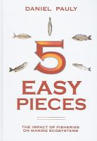 5 easy pieces : how fishing impacts marine ecosystems /