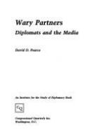 Wary partners : diplomats and the media /