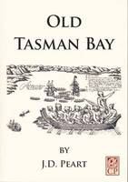 Old Tasman Bay : a story of the early Māori of the Nelson District, and its association with Europeans prior to 1842, supplemented with a list of native place names /