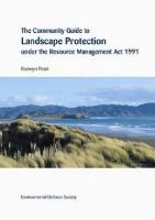The community guide to landscape protection under the Resource Management Act 1991 /