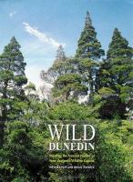 Wild Dunedin : enjoying the natural history of New Zealand's wildlife capital /