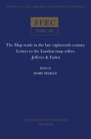 The map trade in the late eighteenth century : letters to the London map sellers Jefferys and Faden /