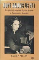 Hope among us yet : social criticism and social solace in depression America /